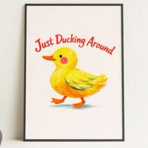 Just Ducking Around Wall Art Print – Funny Duck Poster